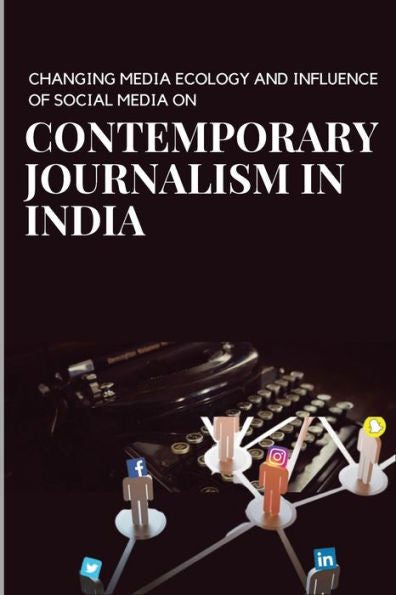 Changing Media Ecology And Impact Of Social Media On Journalism In India - 9783359983842