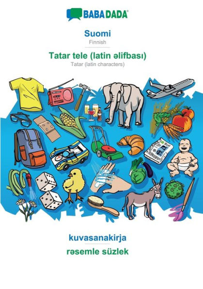 Babadada, Suomi - Tatar (Latin Characters) (In Latin Script), Kuvasanakirja - Visual Dictionary (In Latin Script): Finnish - Tatar (Latin Characters) ... Script), Visual Dictionary (Finnish Edition)