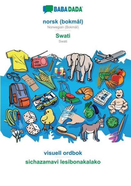 Babadada, Norsk (Bokmal) - Swati, Visuell Ordbok - Sichazamavi Lesibonakalako: Norwegian (Bokmal) - Swati, Visual Dictionary (Norwegian Bokmal Edition)