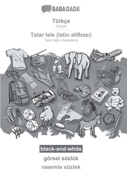 Babadada Black-And-White, Türkce - Tatar (Latin Characters) (In Latin Script), Görsel Sözlük - Visual Dictionary (In Latin Script): Turkish - Tatar ... Script), Visual Dictionary (Turkish Edition)