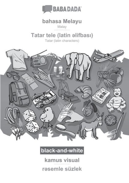 Babadada Black-And-White, Bahasa Melayu - Tatar (Latin Characters) (In Latin Script), Kamus Visual - Visual Dictionary (In Latin Script): Malay - ... Script), Visual Dictionary (Malay Edition)