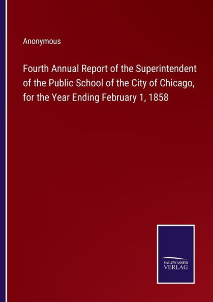 Cuarto informe anual del superintendente de la escuela pública de la ciudad de Chicago, correspondiente al año que finalizó el 1 de febrero de 1858 - 9783375143343