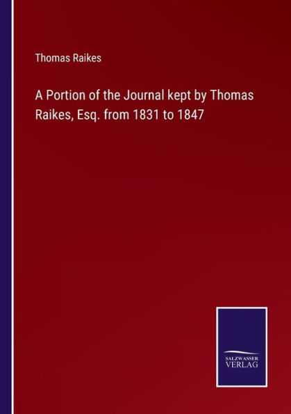 A Portion Of The Journal Kept By Thomas Raikes, Esq. From 1831 To 1847 - 9783375143527