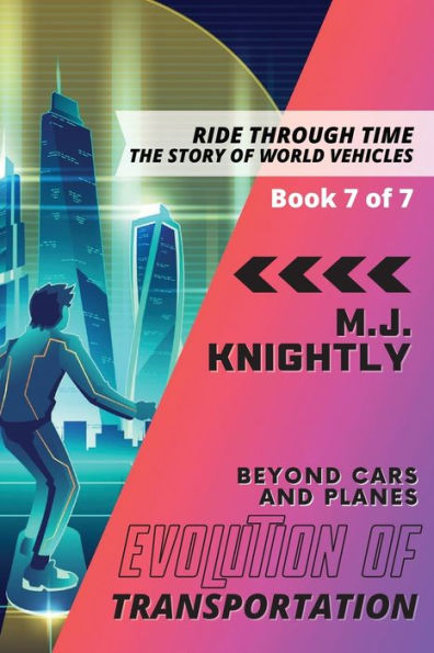 Evolution Of Transportation Beyond Cars And Planes: New Technologies And Future Developments (Ride Through Time: The Story Of World Vehicles) - 9783464792674