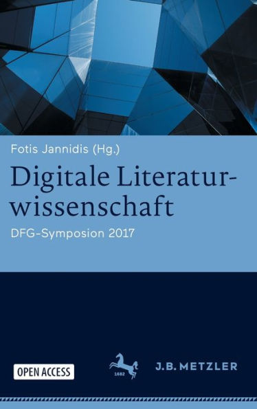Digitale Literaturwissenschaft: Dfg-Symposion 2017 (Germanistische Symposien) (German And English Edition) - 9783476058850