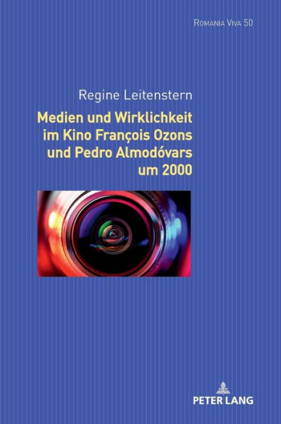 Medien Und Wirklichkeit Im Kino Francois Ozons Und Pedro Almodóvars Um 2000 (Romania Viva) (German Edition)