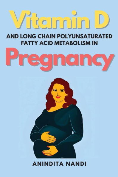 Vitamin D And Long Chain Polyunsaturated Fatty Acid Metabolism In Pregnancy