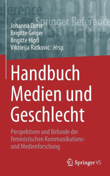 Handbuch Medien Und Geschlecht: Perspektiven Und Befunde Der Feministischen Kommunikations- Und Medienforschung (Springer Reference Sozialwissenschaften) (German Edition)