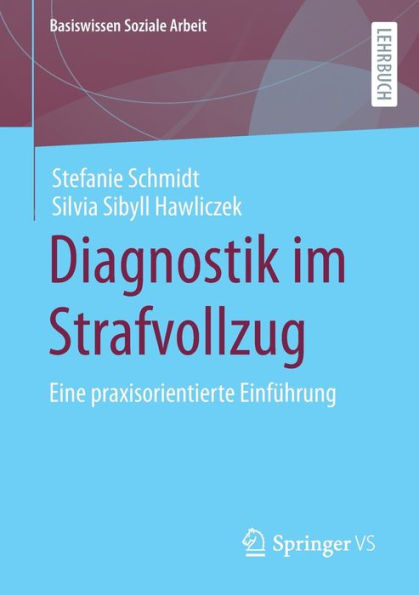 Diagnostik Im Strafvollzug: Eine Praxisorientierte Einführung (Basiswissen Soziale Arbeit, 7) (German Edition)