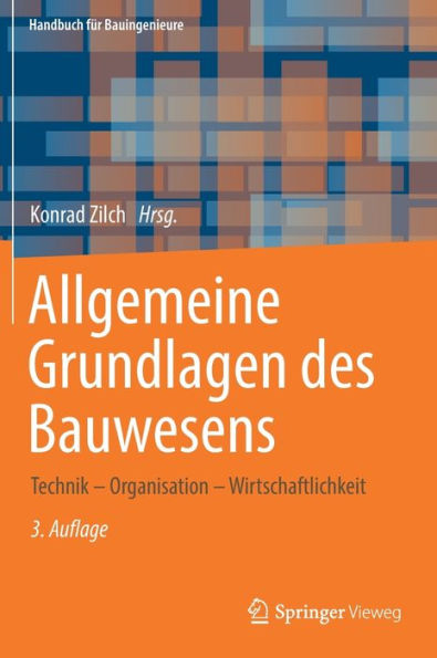 Allgemeine Grundlagen Des Bauwesens: Technik - Organisation - Wirtschaftlichkeit (Handbuch Für Bauingenieure) (German Edition)