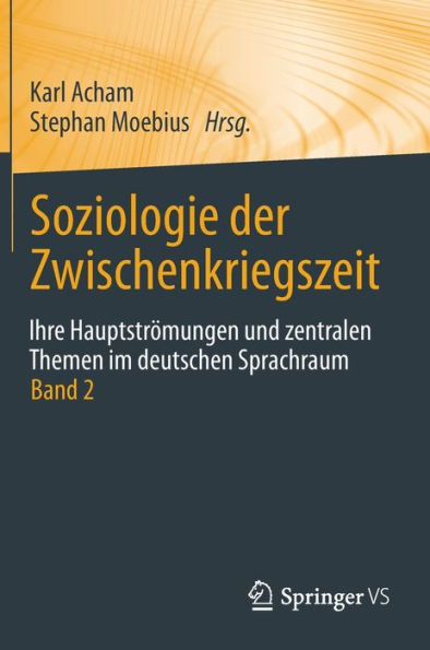 Soziologie Der Zwischenkriegszeit. Ihre Hauptströmungen Und Zentralen Themen Im Deutschen Sprachraum: Band 2 (German Edition)