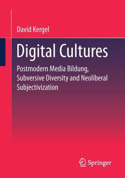 Digital Cultures: Postmodern Media Education, Subversive Diversity And Neoliberal Subjectivation