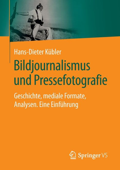 Bildjournalismus Und Pressefotografie: Geschichte, Mediale Formate, Analysen. Eine Einführung (German Edition)