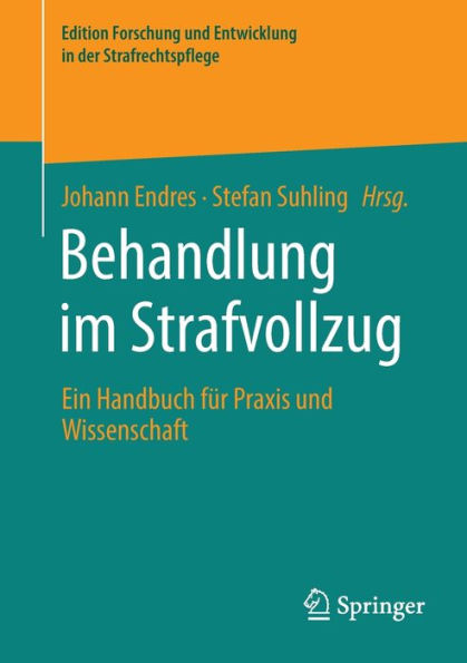 Behandlung Im Strafvollzug: Ein Handbuch Für Praxis Und Wissenschaft (Edition Forschung Und Entwicklung In Der Strafrechtspflege) (German Edition)