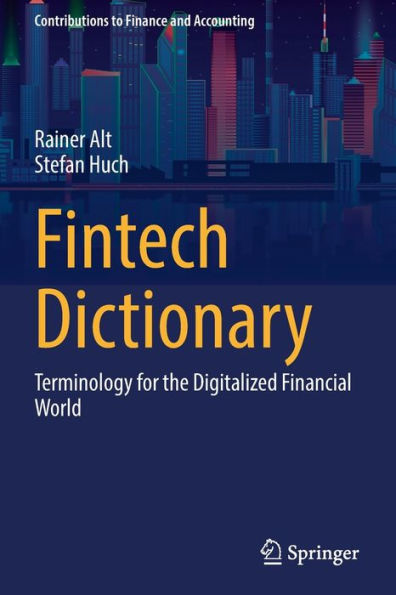 Fintech Dictionary: Terminology For The Digitalized Financial World (Contributions To Finance And Accounting) - 9783658360580