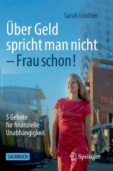Über Geld Spricht Man Nicht - Frau Schon!: 5 Gebote Für Finanzielle Unabhängigkeit (German Edition)