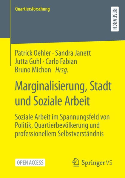 Marginalisierung, Stadt Und Soziale Arbeit: Soziale Arbeit Im Spannungsfeld Von Politik, Quartierbevölkerung Und Professionellem Selbstverständnis (Quartiersforschung) (German Edition)