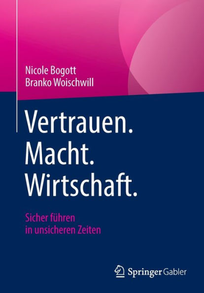 Vertrauen. Macht. Wirtschaft.: Sicher Führen In Unsicheren Zeiten (German Edition)