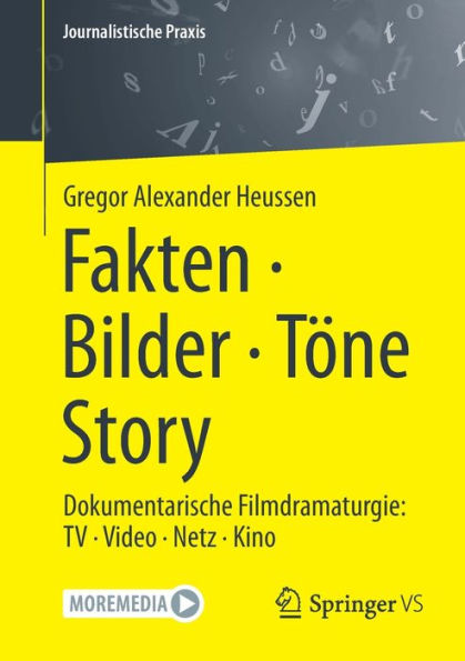 Fakten · Bilder · Töne · Story: Dokumentarische Filmdramaturgie: Tv · Video · Netz · Kino (Journalistische Praxis) (German Edition)