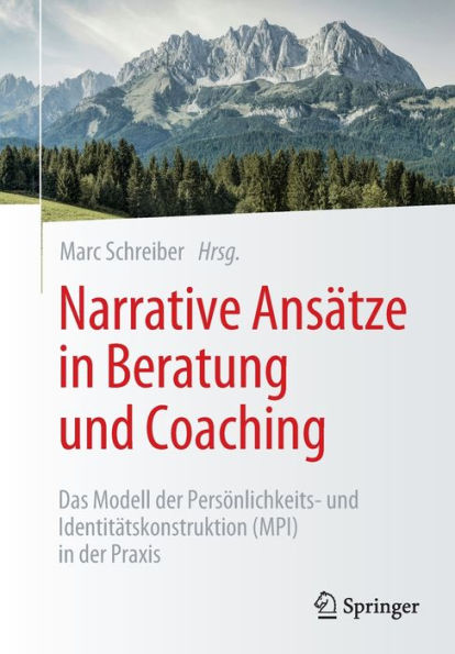 Narrative Ansätze In Beratung Und Coaching: Das Modell Der Persönlichkeits- Und Identitätskonstruktion (Mpi) In Der Praxis (German Edition)