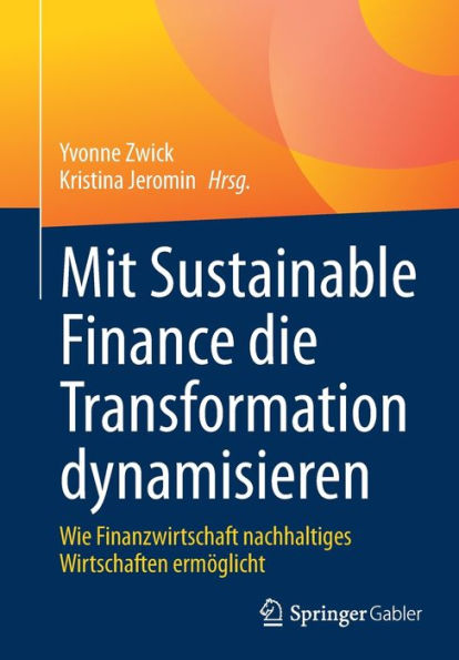Mit Sustainable Finance Die Transformation Dynamisieren: Wie Finanzwirtschaft Nachhaltiges Wirtschaften Ermöglicht (German Edition)