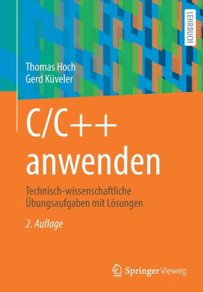 C/C++ Anwenden: Technisch-Wissenschaftliche Übungsaufgaben Mit Lösungen (German Edition)
