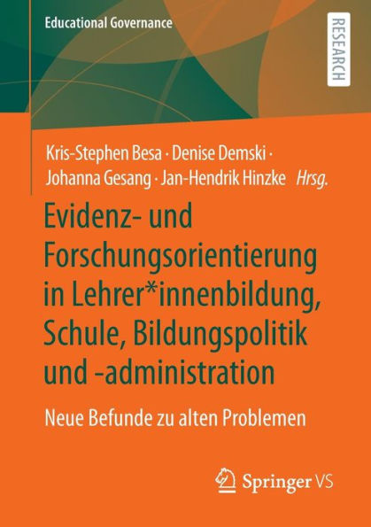 Evidenz- Und Forschungsorientierung In Lehrer*Innenbildung, Schule, Bildungspolitik Und -Administration: Neue Befunde Zu Alten Problemen (Educational Governance, 55) (German Edition)