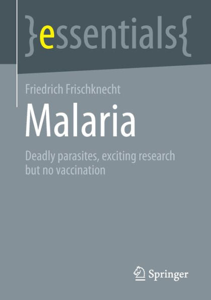 Malaria: Deadly Parasites, Exciting Research And No Vaccination (Essentials) - 9783658384067
