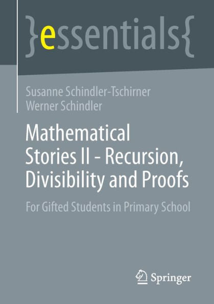 Mathematical Stories Ii - Recursion, Divisibility And Proofs: For Gifted Students In Primary School (Essentials)