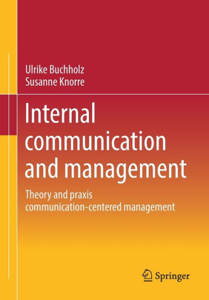 Internal Communication And Management: Theory And Praxis Communication-Centered Management