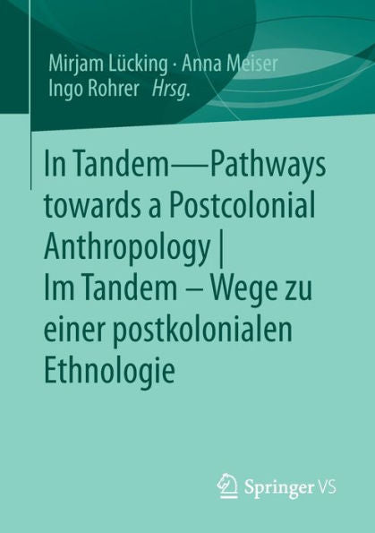 In Tandem - Pathways Towards A Postcolonial Anthropology | Im Tandem - Wege Zu Einer Postkolonialen Ethnologie (German Edition)