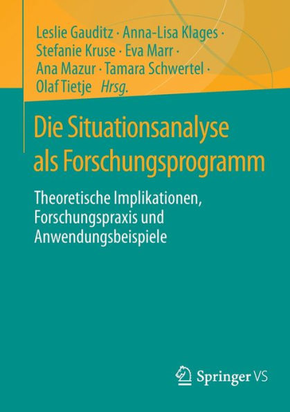 Die Situationsanalyse Als Forschungsprogramm: Theoretische Implikationen, Forschungspraxis Und Anwendungsbeispiele (German Edition)