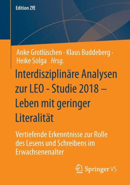 Interdisziplinäre Analysen Zur Leo - Studie 2018 - Leben Mit Geringer Literalität: Vertiefende Erkenntnisse Zur Rolle Des Lesens Und Schreibens Im Erwachsenenalter (Edition Zfe, 14) (German Edition)