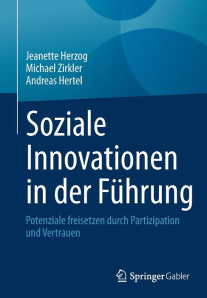 Soziale Innovationen In Der Führung: Potenziale Freisetzen Durch Partizipation Und Vertrauen (German Edition)