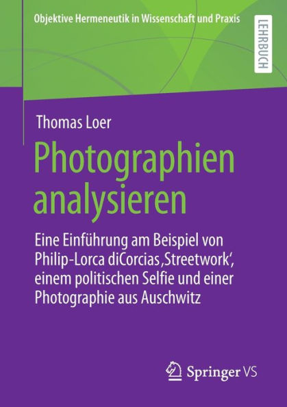Photographien Analysieren: Eine Einführung Am Beispiel Von Philip-Lorca Dicorcias ‚Streetwork', Einem Politischen Selfie Und Einer Photographie Aus ... In Wissenschaft Und Praxis) (German Edition)