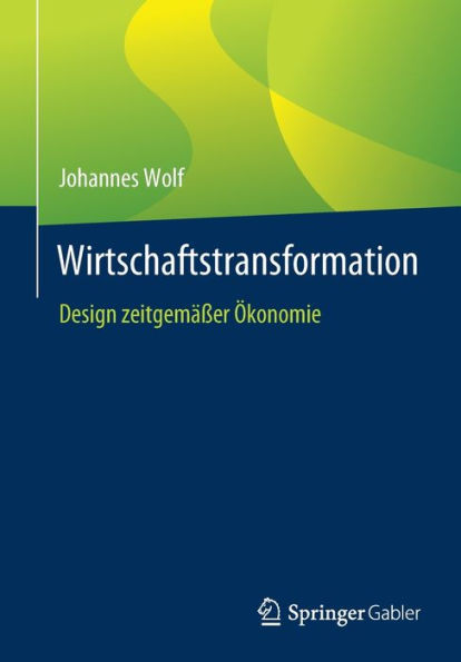 Wirtschaftstransformation: Design Zeitgemäßer Ökonomie (German Edition)
