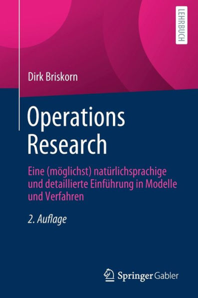Operations Research: Eine (Möglichst) Natürlichsprachige Und Detaillierte Einführung In Modelle Und Verfahren (German Edition)
