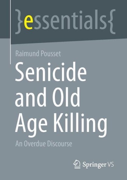 Senicide And Old Age Killing: An Overdue Discourse (Essentials)