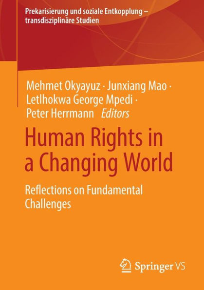 Human Rights In A Changing World: Reflections On Fundamental Challenges (Prekarisierung Und Soziale Entkopplung - Transdisziplinäre Studien)