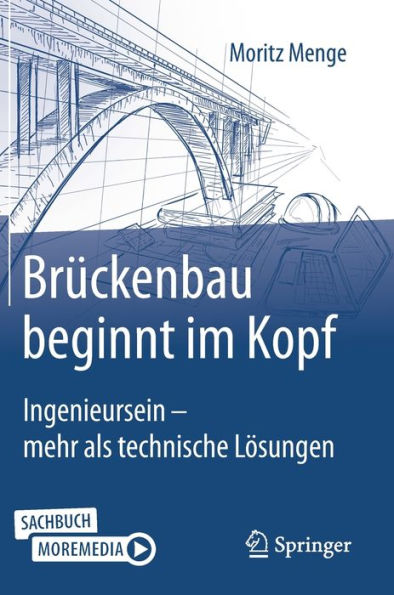 Brückenbau Beginnt Im Kopf: Ingenieursein - Mehr Als Technische Lösungen (German Edition)