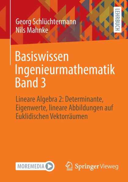 Basiswissen Ingenieurmathematik Band 3: Lineare Algebra 2: Determinante, Eigenwerte, Lineare Abbildungen Auf Euklidischen Vektorräumen (Basiswissen Ingenieurmathematik, 3) (German Edition)