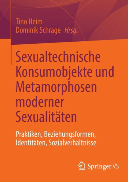 Sexualtechnische Konsumobjekte Und Metamorphosen Moderner Sexualitäten: Praktiken, Beziehungsformen, Identitäten, Sozialverhältnisse (Edición alemana)