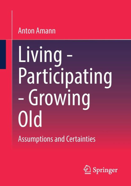 Living - Participating - Growing Old: Assumptions And Certainties