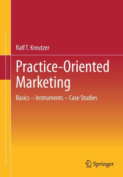 Practice-Oriented Marketing: Basics - Instruments - Case Studies