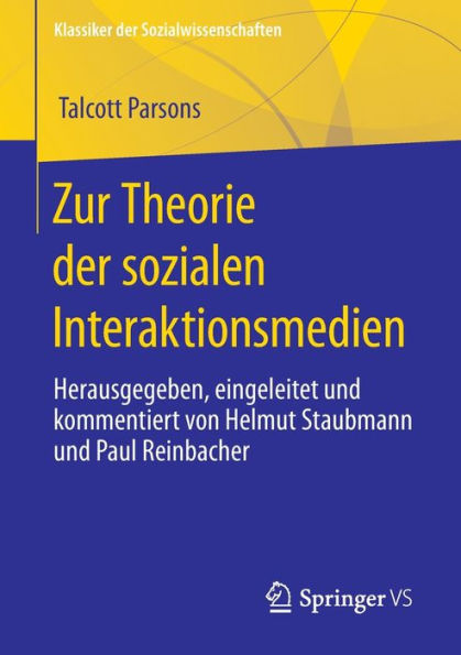 Zur Theorie Der Sozialen Interaktionsmedien: Herausgegeben, Eingeleitet Und Kommentiert Von Helmut Staubmann Und Paul Reinbacher (Klassiker Der Sozialwissenschaften) (German Edition)