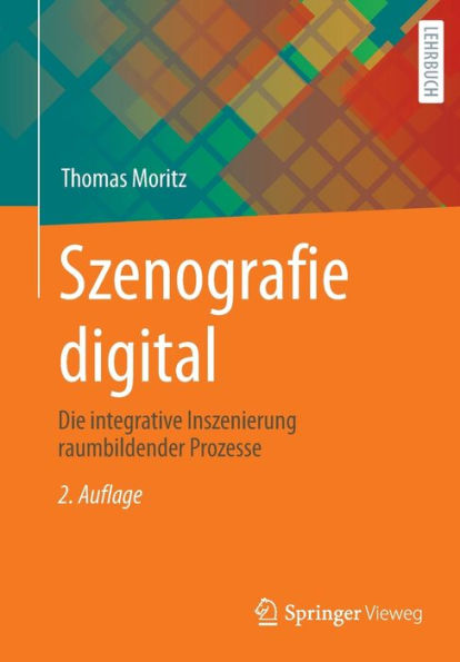 Szenografie Digital: Die Integrative Inszenierung Raumbildender Prozesse (German Edition) - 9783658398088
