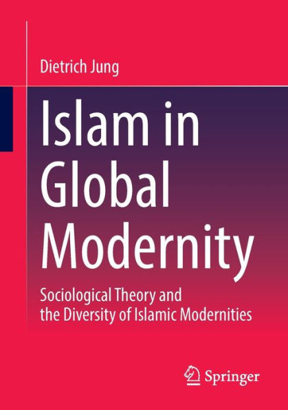 Islam In Global Modernity: Sociological Theory And The Diversity Of Islamic Modernities