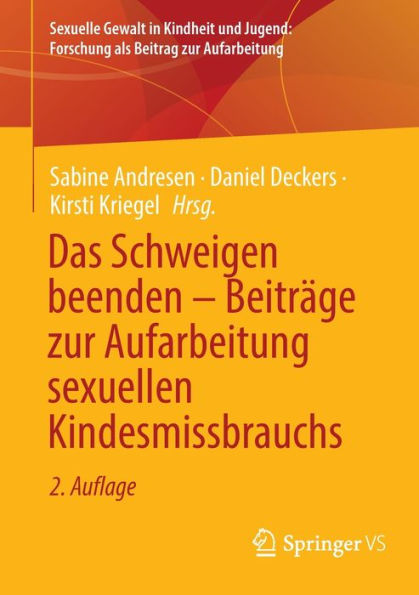 Das Schweigen Beenden - Beiträge Zur Aufarbeitung Sexuellen Kindesmissbrauchs (Sexuelle Gewalt In Kindheit Und Jugend: Forschung Als Beitrag Zur Aufarbeitung) (German Edition)