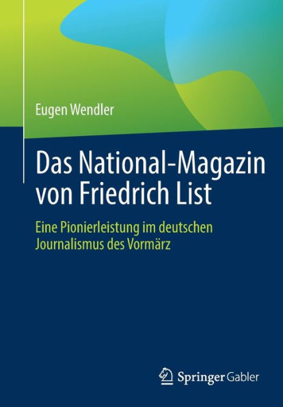 Das National-Magazin Von Friedrich List: Eine Pionierleistung Im Deutschen Journalismus Des Vormärz (German Edition)