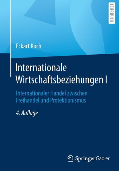 Internationale Wirtschaftsbeziehungen I: Internationaler Handel Zwischen Freihandel Und Protektionismus (German Edition)